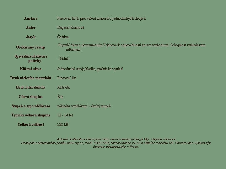 Anotace Pracovní list k procvičení znalostí o jednoduchých strojích Autor Dagmar Kaisrová Jazyk Čeština