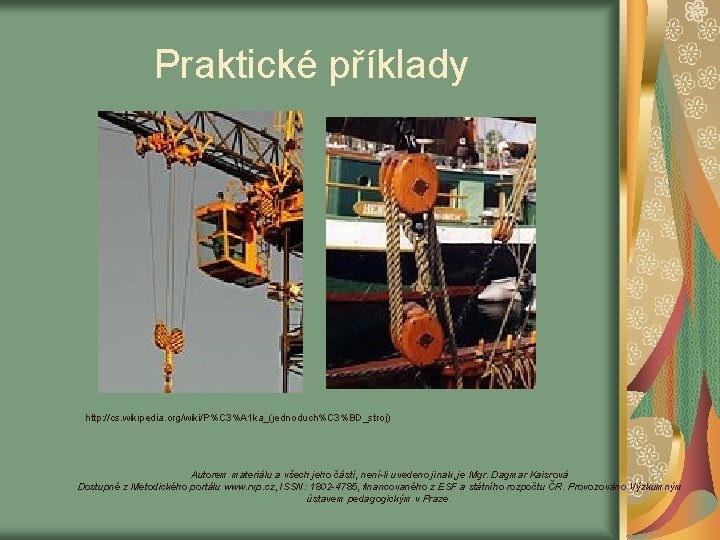 Praktické příklady http: //cs. wikipedia. org/wiki/P%C 3%A 1 ka_(jednoduch%C 3%BD_stroj) Autorem materiálu a všech