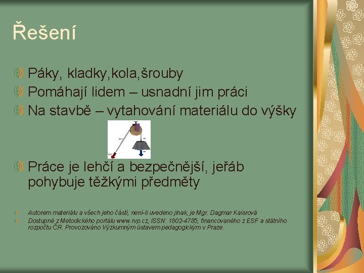 Řešení Páky, kladky, kola, šrouby Pomáhají lidem – usnadní jim práci Na stavbě –