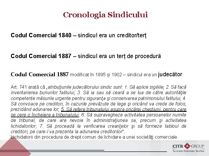 Cronologia Sindicului Codul Comercial 1840 – sindicul era un creditor/terț Codul Comercial 1887 –