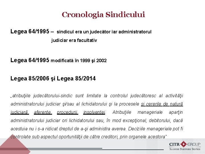 Cronologia Sindicului Legea 64/1995 – sindicul era un judecător iar administratorul judiciar era facultativ