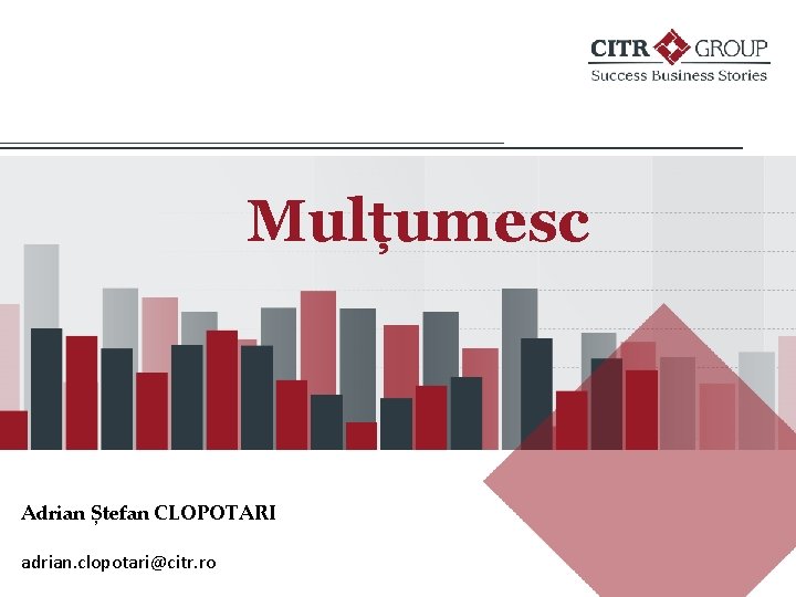 Mulțumesc Adrian Ștefan CLOPOTARI adrian. clopotari@citr. ro 