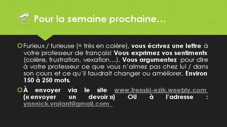  Pour la semaine prochaine… Furieux / furieuse (= très en colère), vous écrivez