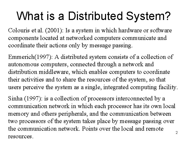 What is a Distributed System? Colouris et al. (2001): Is a system in which