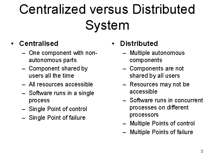 Centralized versus Distributed System • Centralised – One component with nonautonomous parts – Component