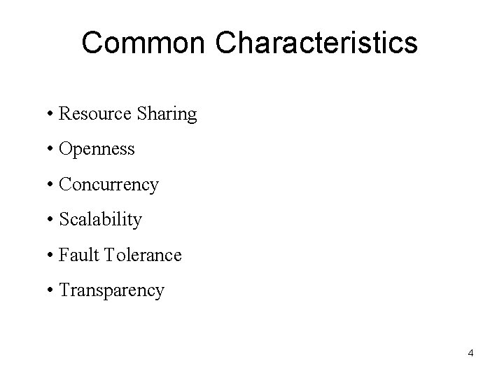 Common Characteristics • Resource Sharing • Openness • Concurrency • Scalability • Fault Tolerance