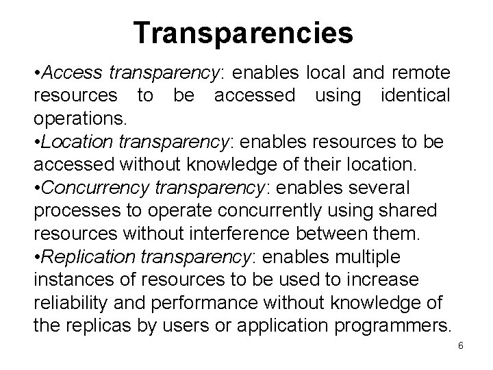 Transparencies • Access transparency: enables local and remote resources to be accessed using identical Transparencies • Access transparency: enables local and remote resources to be accessed using identical