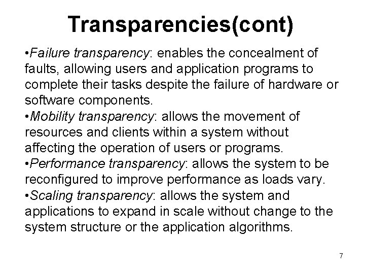 Transparencies(cont) • Failure transparency: enables the concealment of faults, allowing users and application programs