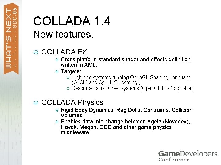 COLLADA 1. 4 New features. > COLLADA FX > > Cross-platform standard shader and