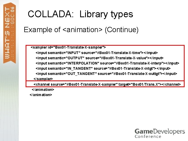 COLLADA: Library types Example of <animation> (Continue) > > > > > <sampler id="Box