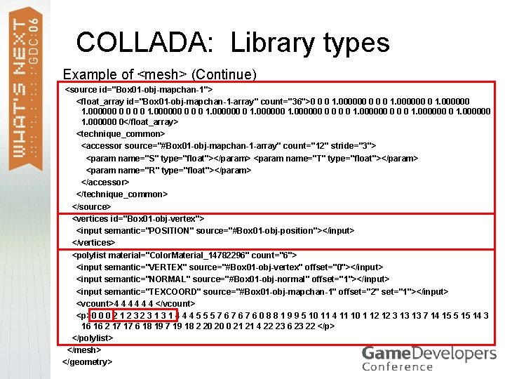 COLLADA: Library types Example of <mesh> (Continue) <source id="Box 01 -obj-mapchan-1"> <float_array id="Box 01