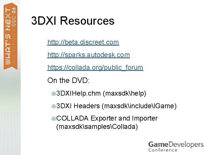 3 DXI Resources > http: //beta. discreet. com > http: //sparks. autodesk. com >