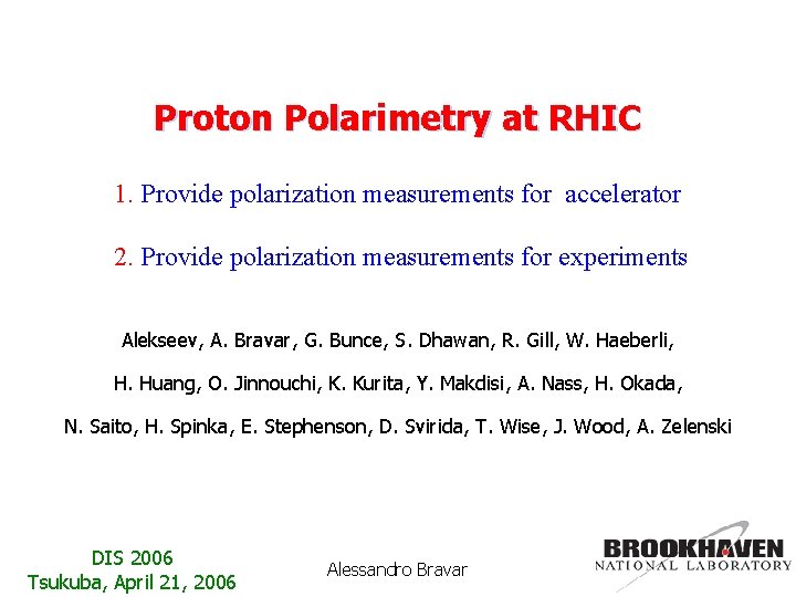 Proton Polarimetry at RHIC 1. Provide polarization measurements for accelerator 2. Provide polarization measurements