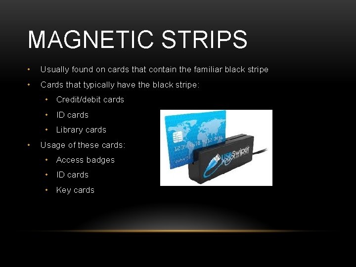 MAGNETIC STRIPS • Usually found on cards that contain the familiar black stripe •