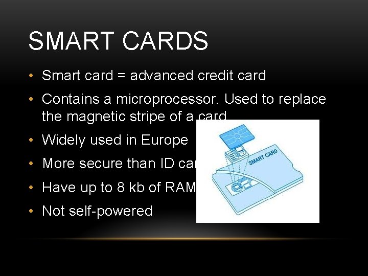 SMART CARDS • Smart card = advanced credit card • Contains a microprocessor. Used