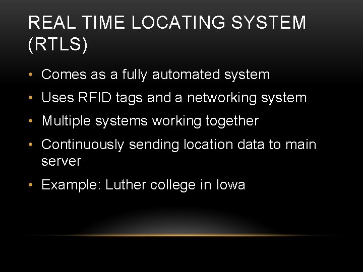 REAL TIME LOCATING SYSTEM (RTLS) • Comes as a fully automated system • Uses