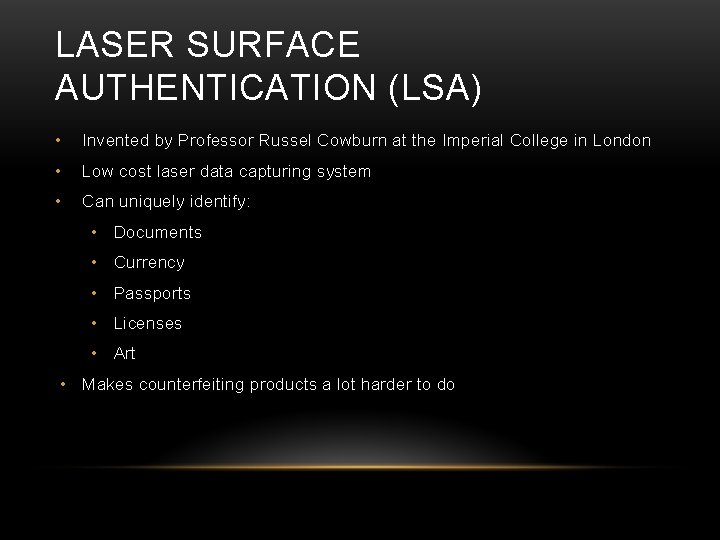 LASER SURFACE AUTHENTICATION (LSA) • Invented by Professor Russel Cowburn at the Imperial College