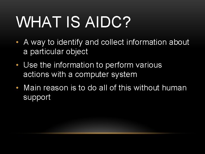 WHAT IS AIDC? • A way to identify and collect information about a particular