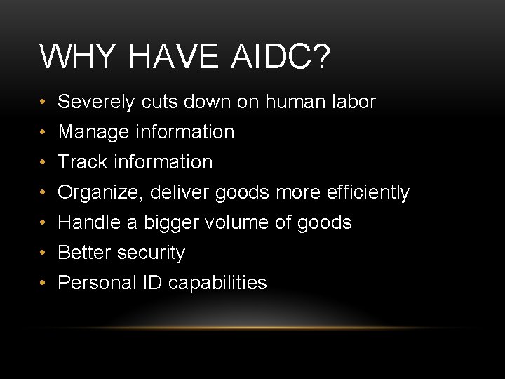 WHY HAVE AIDC? • Severely cuts down on human labor • Manage information •
