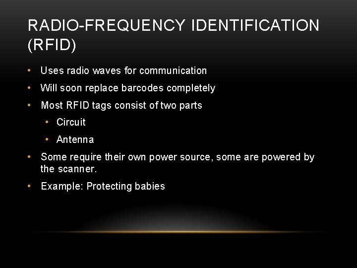 RADIO-FREQUENCY IDENTIFICATION (RFID) • Uses radio waves for communication • Will soon replace barcodes