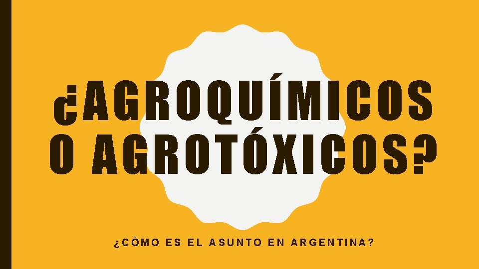 ¿AGROQUÍMICOS O AGROTÓXICOS? ¿CÓMO ES EL ASUNTO EN ARGENTINA? 