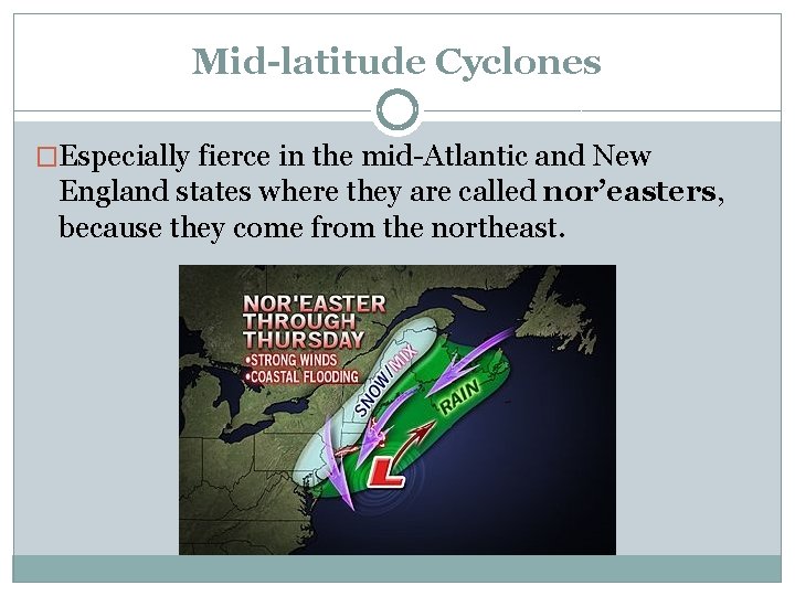 Mid-latitude Cyclones �Especially fierce in the mid-Atlantic and New England states where they are