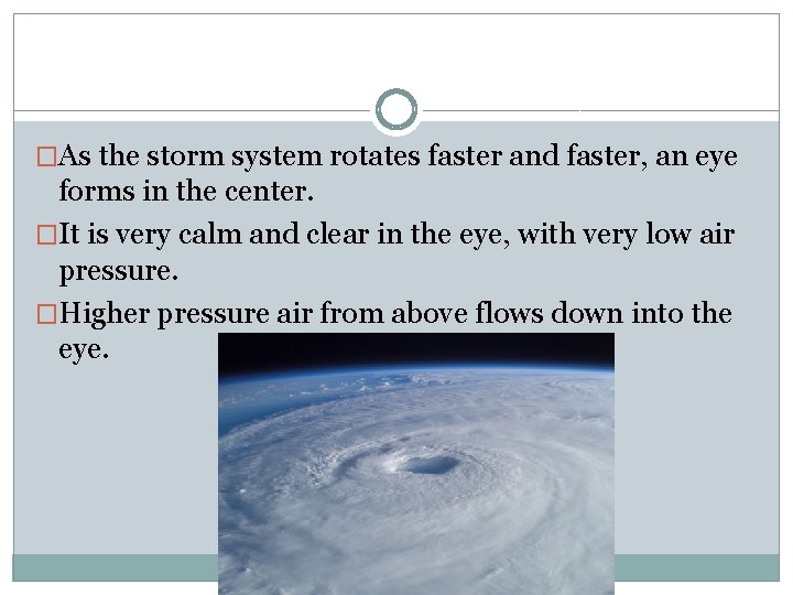 �As the storm system rotates faster and faster, an eye forms in the center.