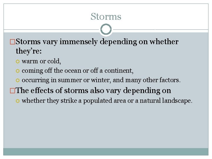 Storms �Storms vary immensely depending on whether they’re: warm or cold, coming off the