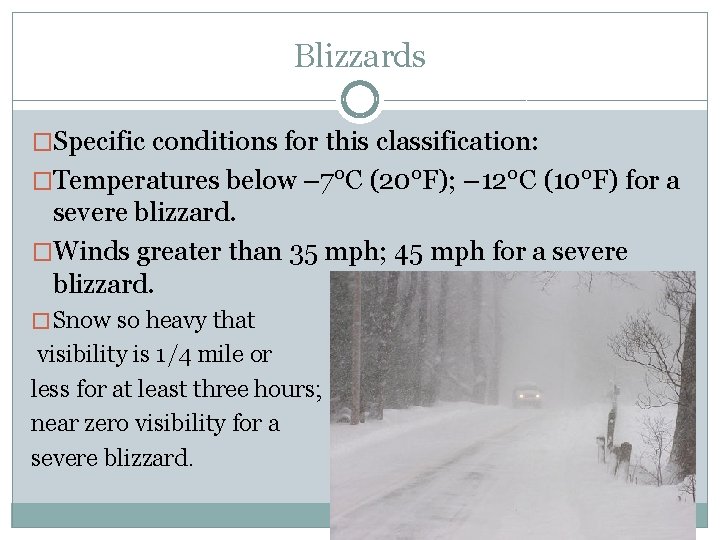 Blizzards �Specific conditions for this classification: �Temperatures below – 7°C (20°F); – 12°C (10°F)