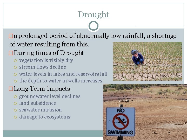 Drought �a prolonged period of abnormally low rainfall; a shortage of water resulting from