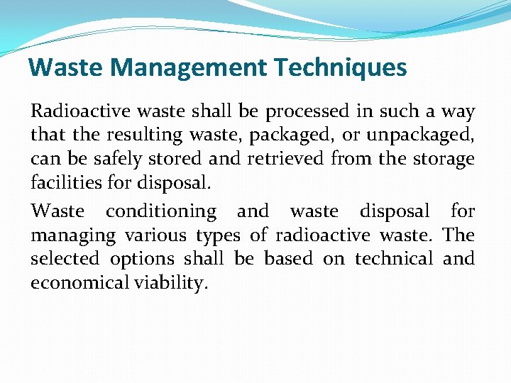 Waste Management Techniques Radioactive waste shall be processed in such a way that the