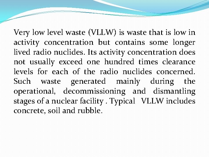 Very low level waste (VLLW) is waste that is low in activity concentration but
