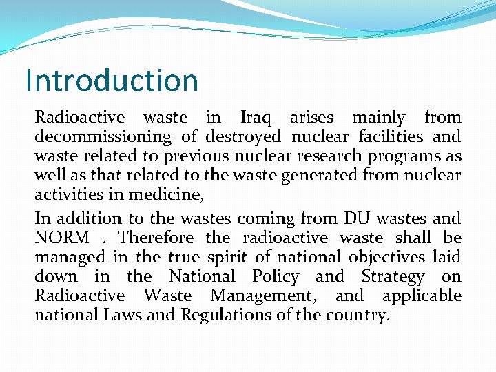 Introduction Radioactive waste in Iraq arises mainly from decommissioning of destroyed nuclear facilities and