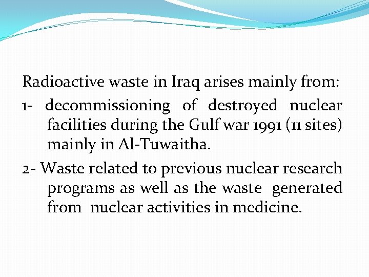 Radioactive waste in Iraq arises mainly from: 1 - decommissioning of destroyed nuclear facilities