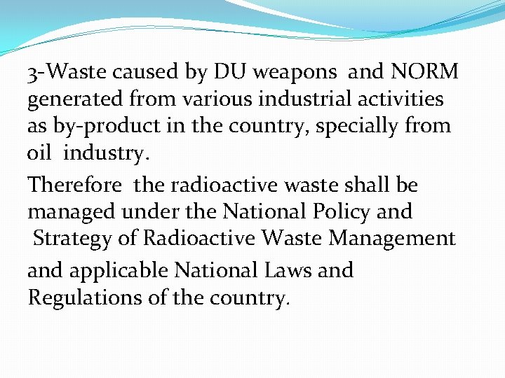 3 -Waste caused by DU weapons and NORM generated from various industrial activities as