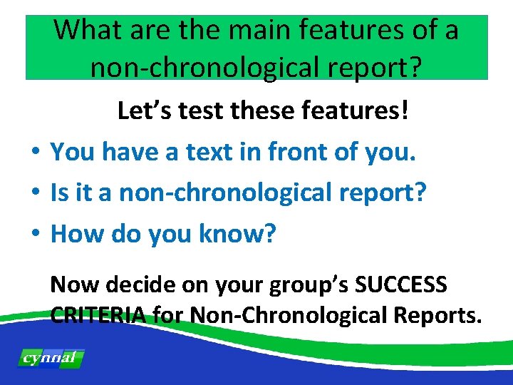 What are the main features of a non-chronological report? Let’s test these features! •