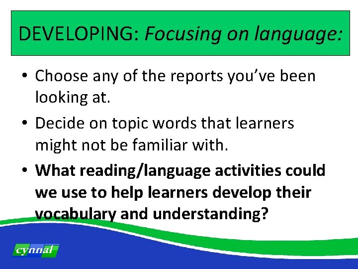 DEVELOPING: Focusing on language: • Choose any of the reports you’ve been looking at.