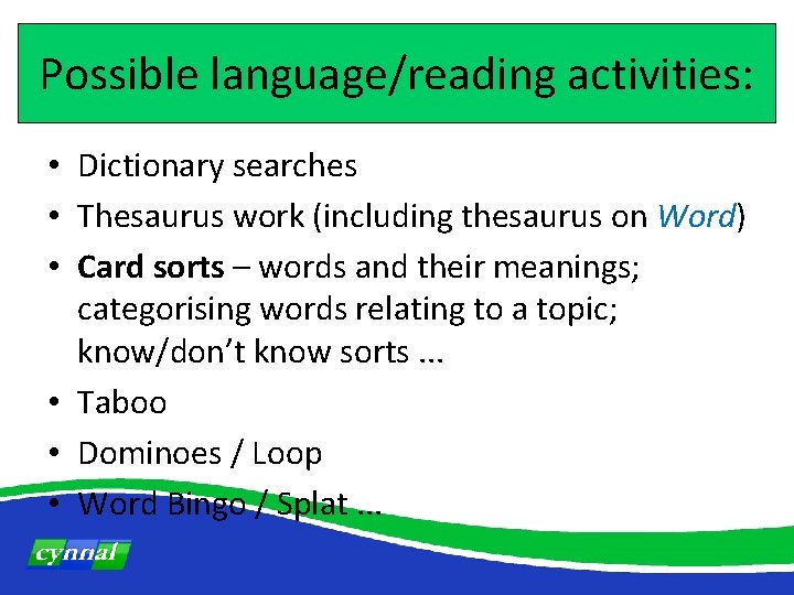 Possible language/reading activities: • Dictionary searches • Thesaurus work (including thesaurus on Word) •