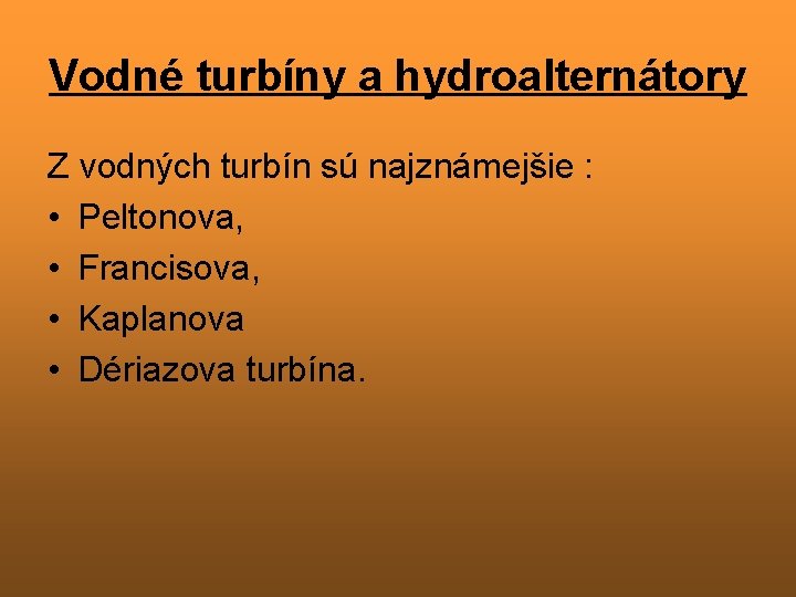 Vodné turbíny a hydroalternátory Z vodných turbín sú najznámejšie : • Peltonova, • Francisova,