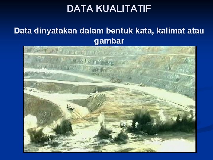 DATA KUALITATIF Data dinyatakan dalam bentuk kata, kalimat atau gambar 