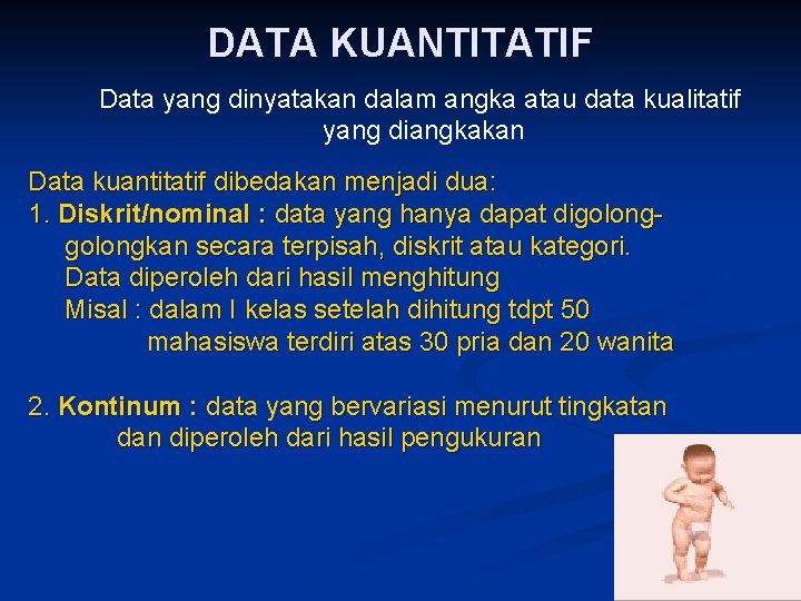 DATA KUANTITATIF Data yang dinyatakan dalam angka atau data kualitatif yang diangkakan Data kuantitatif