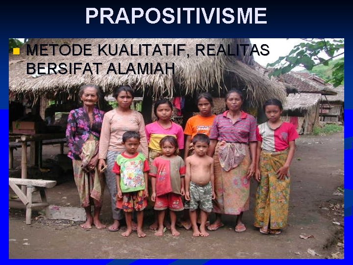 PRAPOSITIVISME n METODE KUALITATIF, REALITAS BERSIFAT ALAMIAH 