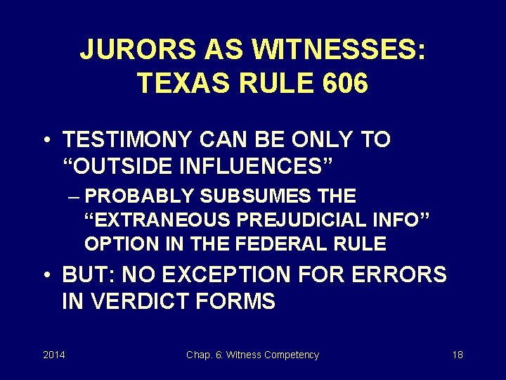 JURORS AS WITNESSES: TEXAS RULE 606 • TESTIMONY CAN BE ONLY TO “OUTSIDE INFLUENCES”