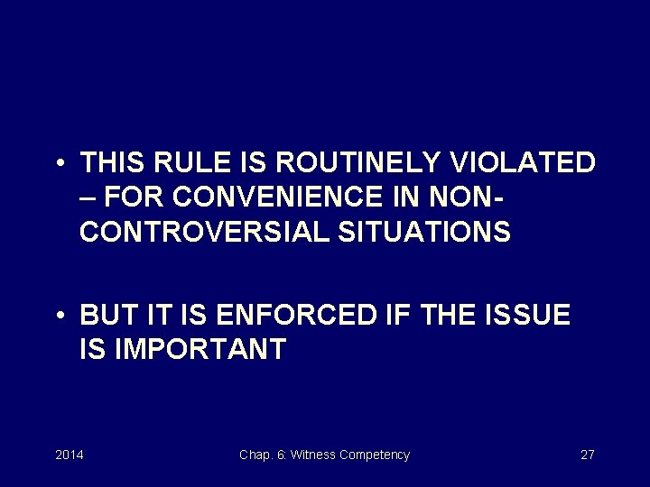  • THIS RULE IS ROUTINELY VIOLATED – FOR CONVENIENCE IN NONCONTROVERSIAL SITUATIONS •