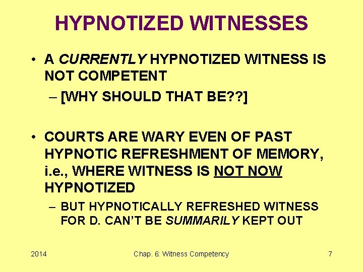 HYPNOTIZED WITNESSES • A CURRENTLY HYPNOTIZED WITNESS IS NOT COMPETENT – [WHY SHOULD THAT