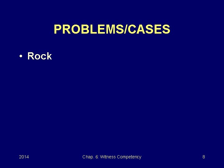 PROBLEMS/CASES • Rock 2014 Chap. 6: Witness Competency 8 