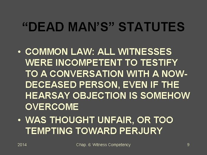 “DEAD MAN’S” STATUTES • COMMON LAW: ALL WITNESSES WERE INCOMPETENT TO TESTIFY TO A