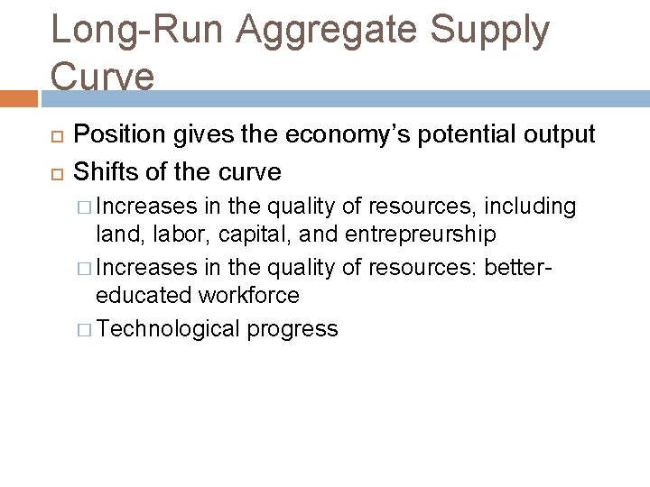 Long-Run Aggregate Supply Curve Position gives the economy’s potential output Shifts of the curve