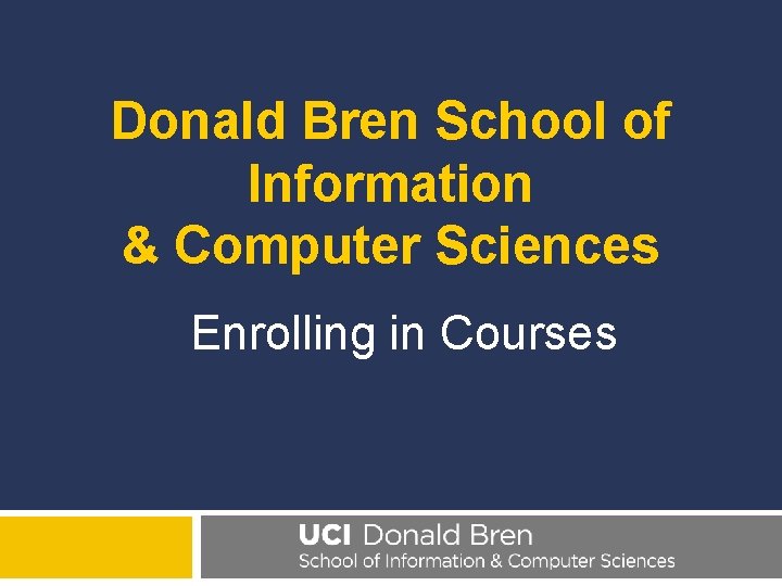 Donald Bren School of Information & Computer Sciences Enrolling in Courses 