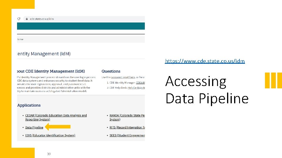 https: //www. cde. state. co. us/idm Accessing Data Pipeline 39 